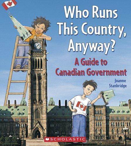 Who Runs This Country, Anyway?: A Guide to Canadian Government