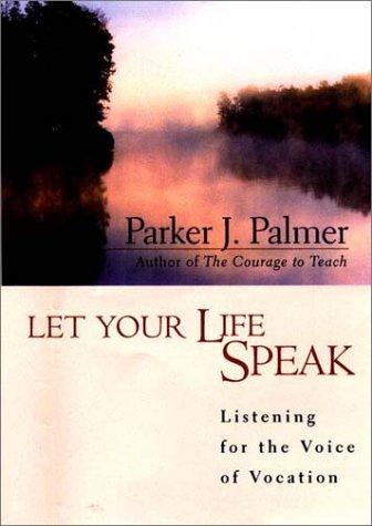 Let Your Life Speak: Listening for the Voice of Vocation