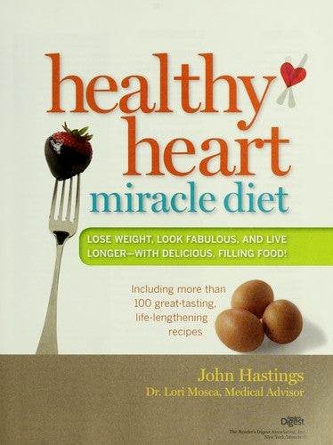 Healthy Heart Miracle Diet: Lose Weight, Look Fabulous, and Live Longer--With Delicious, Filling Food!