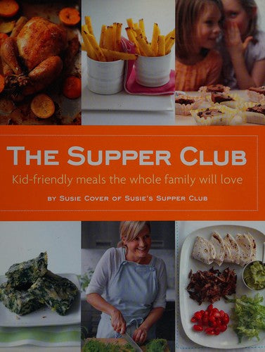 The Supper Club: Kid-Friendly Meals the Whole Family Will Love