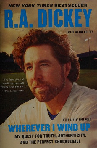 Wherever I Wind Up: My Quest for Truth, Authenticity, and the Perfect Knuckleball