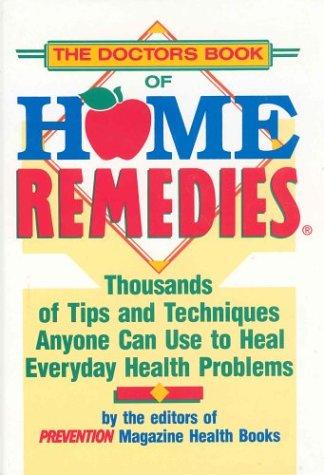 Doctor's Book of Home Remedies, The: Thousands Of Tips And Techniques Anyone Can Use To Heal
