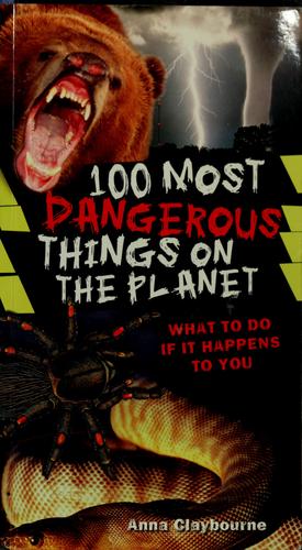 100 Most Dangerous Things on the Planet