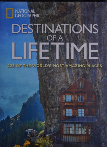 Destinations of a Lifetime: 225 of the World's Most Amazing Places