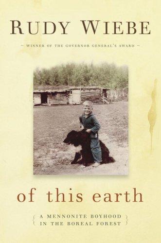 Of this earth; A Mennonite Boyhood in the Boreal Forest
