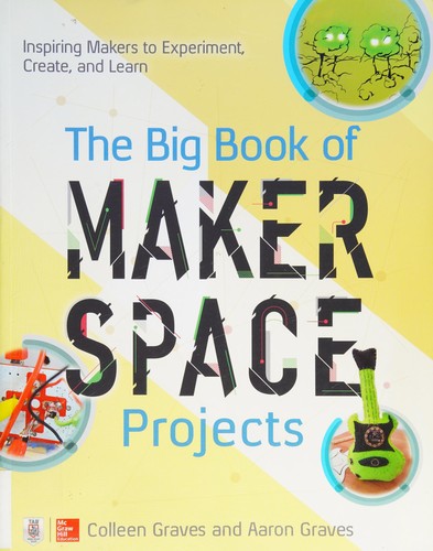 The Big Book of Makerspace Projects: Inspiring Makers to Experiment, Create, and Learn