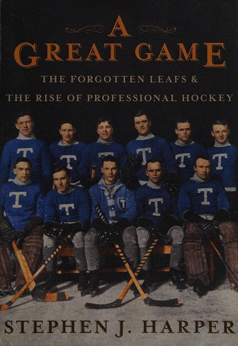 A Great Game: The Forgotten Leafs & the Rise of Professional Hockey
