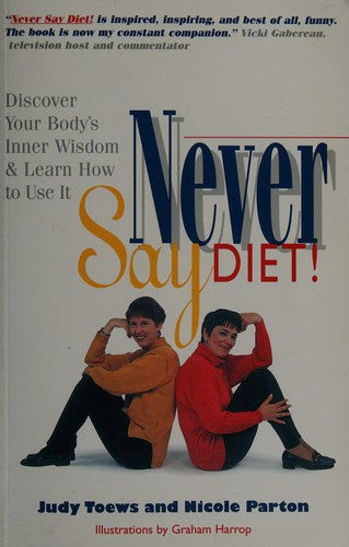 Never Say Diet: Discover Your Body's Inner Wisdom & Learn How To Use It