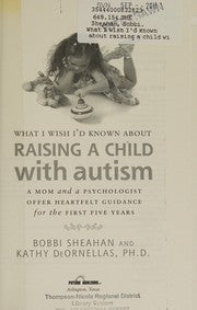 What I Wish I'd Known about Raising a Child with Autism: A Mom and a Psychologist Offer Heartfelt Guidance for the First Five Years
