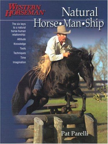 Natural Horse-Man-Ship: Six Keys To A Natural Horse-Human Relationship