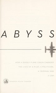 Into the Abyss: How a Deadly Plane Crash Changed the Lives of a Pilot, a Politician, a Criminal and a Cop