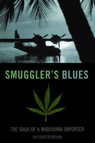 Smuggler`s Blues: The Saga of a Marijuana Importer