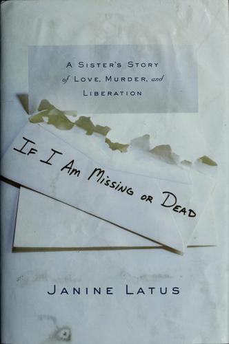 If I Am Missing or Dead: A Sister's Story of Love, Murder, and Liberation