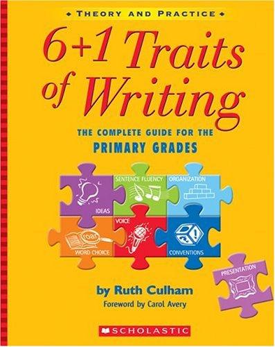 6 + 1 Traits of Writing: The Complete Guide for the Primary Grades