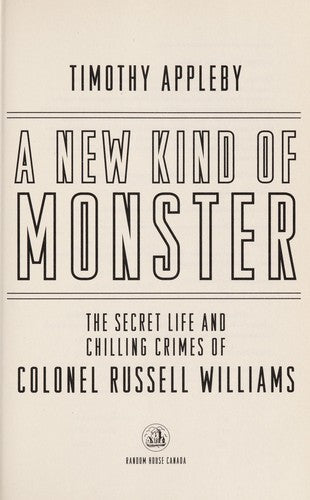 A New Kind of Monster: The Secret Life and Chilling Crimes of Colonel Russell Williams