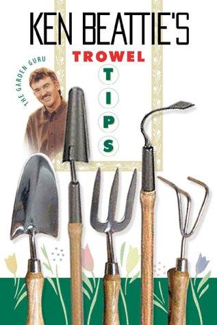 Trowel Tips : Gardening Hints from Canada's Garden Guru