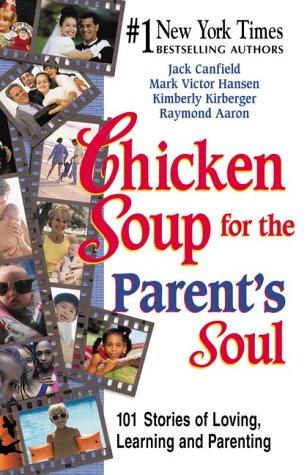 Chicken Soup for the Parent's Soul: 101 Stories of Loving, Learning and Parenting