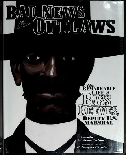 Bad News for Outlaws: Remarkable Life of Bass Reeves
